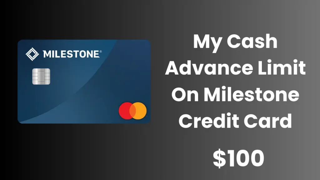 My Cash Advance Limit On Milestone Credit Card